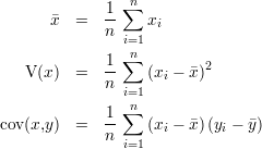               1 ∑n
       x  =   --   xi
              n i=1
              1 ∑n
    V(x)  =   --   (xi - x)2
              n i=1
              1 ∑n
cov(x,y)  =   n-   (xi - x)(yi - y)
                i=1
