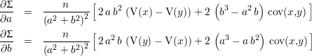 ∂ Σ          n    [    2                  ( 3    2 )        ]
∂a-  =   --2---2-2  2ab  (V(x) - V(y))+ 2  b - a  b  cov (x,y)
         (a + b ) [                       (        )         ]
∂-Σ  =   ----n----  2a2b (V(y)-  V(x))+ 2  a3 - ab2  cov(x,y)
 ∂b      (a2 + b2)2
