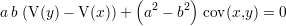                    (      )
a b (V (y)- V (x )) + a2 - b2 cov(x,y) = 0
