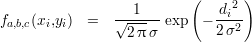                           (    2 )
fa,b,c(xi,yi) =   √--1---exp  - di--
                 2π σ        2σ2
