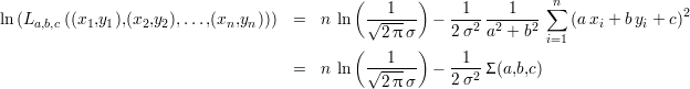                                             (       )               n
ln(L    ((x1,y1),(x2,y2),...,(xn,yn))) =   n ln  √--1---  - -1-----1--- ∑  (a xi + b yi + c)2
    a,b,c                                       2 πσ     2σ2 a2 + b2 i=1
                                            (   1   )    1
                                    =   n ln  √------  - ---2 Σ(a,b,c)
                                               2 πσ     2σ
