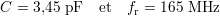 C = 3,45 pF  et  fr = 165 MHz
